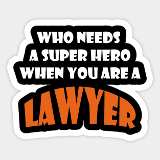 Who needs a super hero when you are a Lawyer T-shirt Sticker